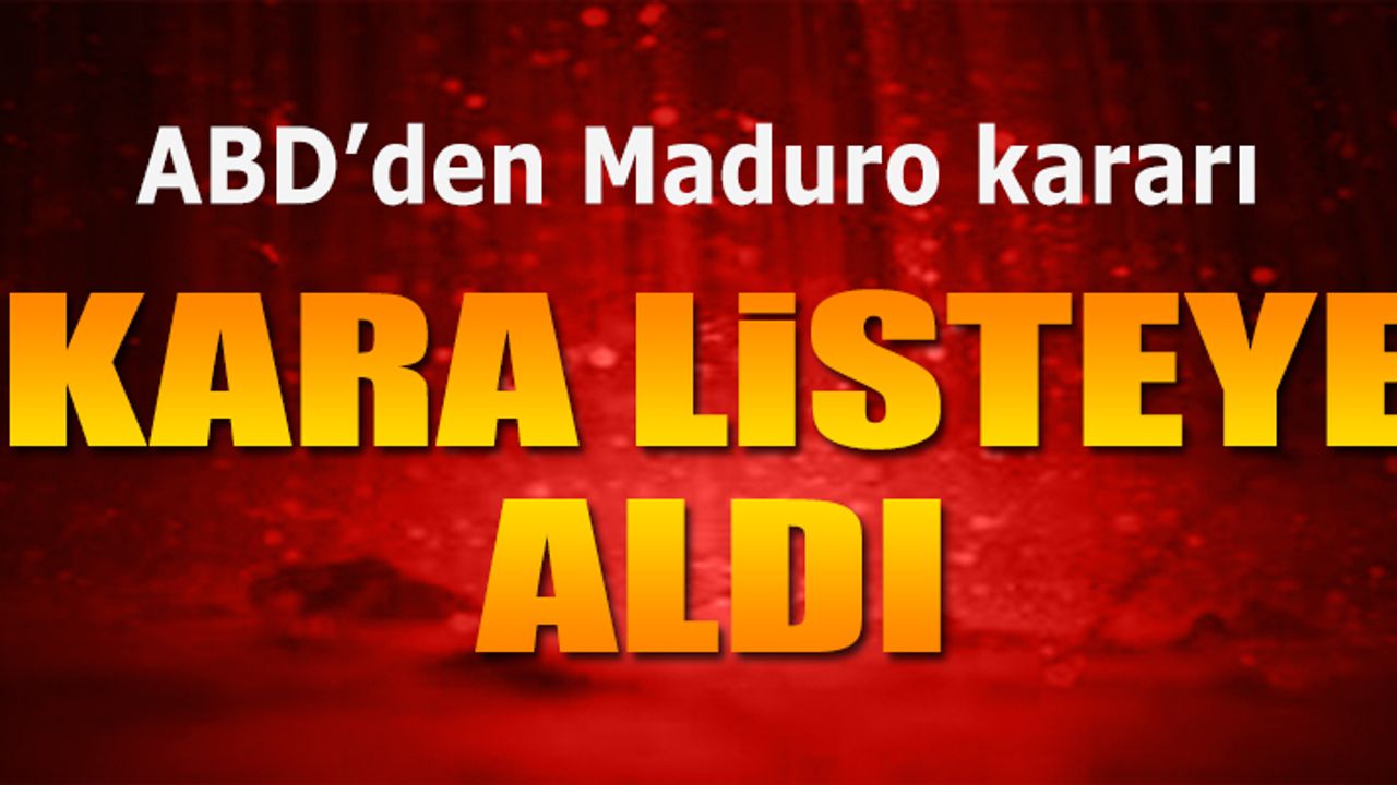 ABD, Venezuela Devlet Başkanı Maduro`yu kara listeye aldı