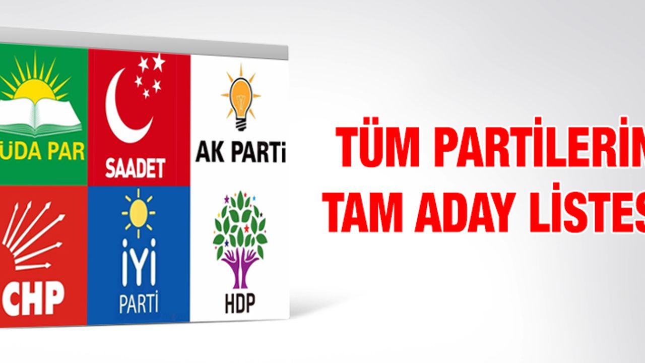 TÜM PARTİLERİN TAM ADAY LİSTESİ