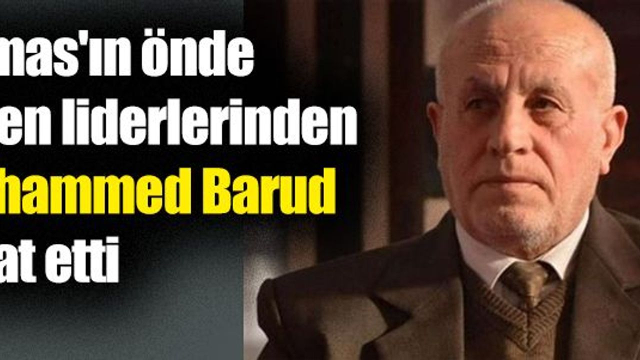 Hamas'ın önde gelen liderlerinden Muhammed Barud vefat etti - Doğruhaber