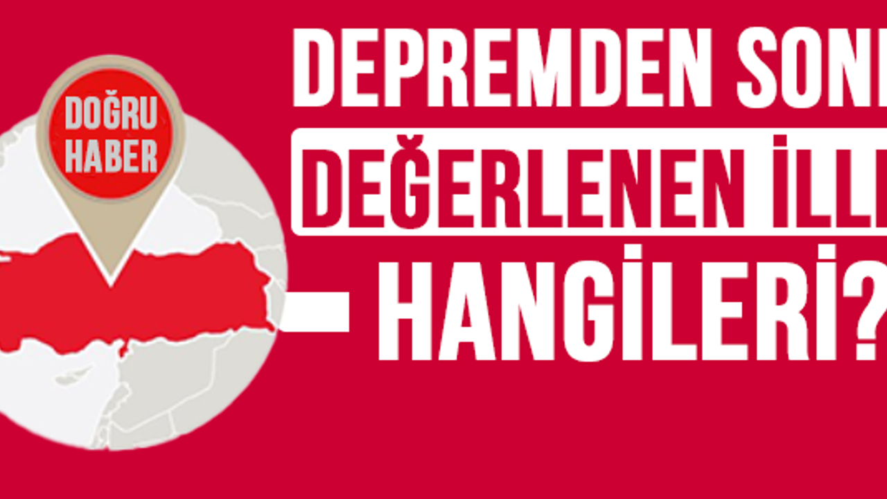 Depremden sonra değerlenen illerin listesi değişti: İşte o 10 il!