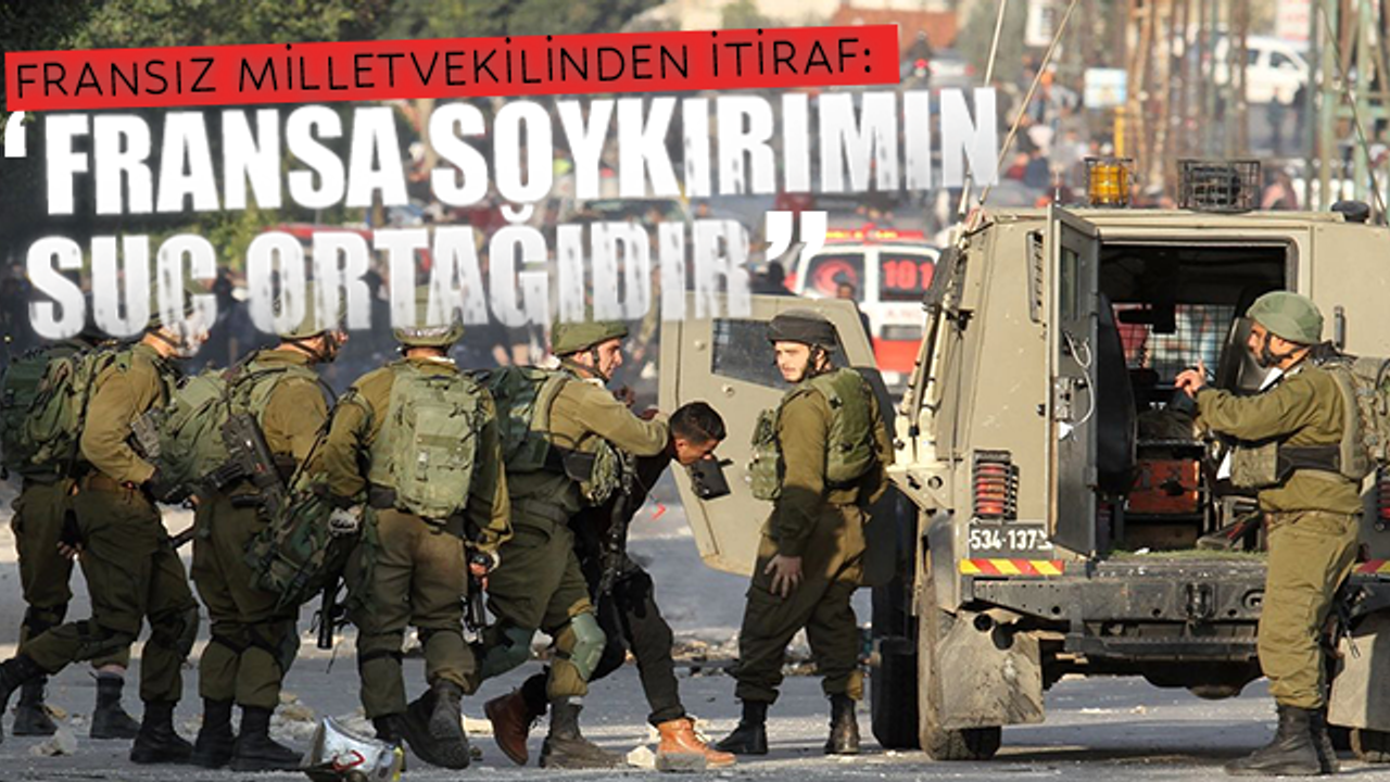 Fransız milletvekilinden itiraf: Fransa soykırımın suç ortağıdır