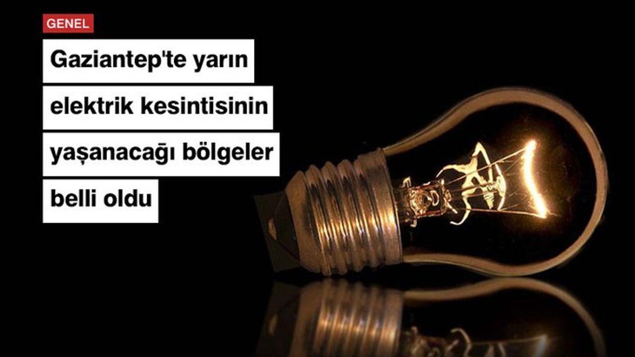 Gaziantep'te yarın elektrikler kesilecek! İşte nedeni ve saatleri...