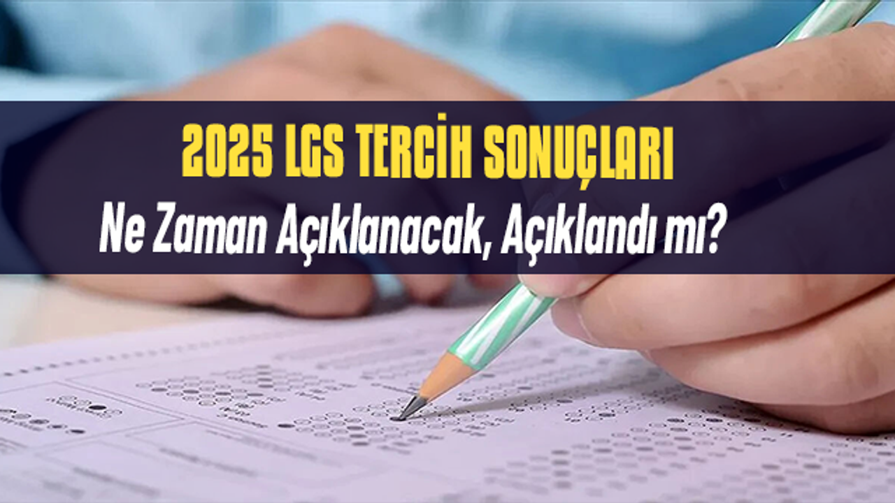 2025 LGS Tercih Sonuçları 4 Ağustos'ta Açıklanıyor: Nakil Süreci Başlıyor
