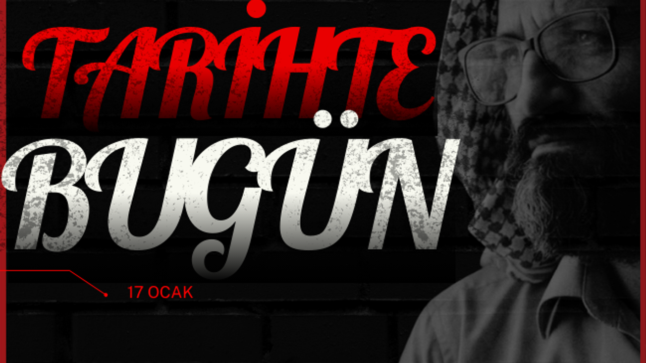 Tarihte Bugün: 17 Ocak