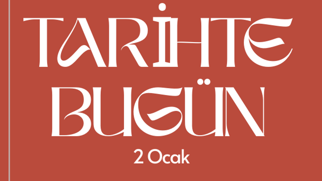 Tarihte Bugün: 2 Ocak
