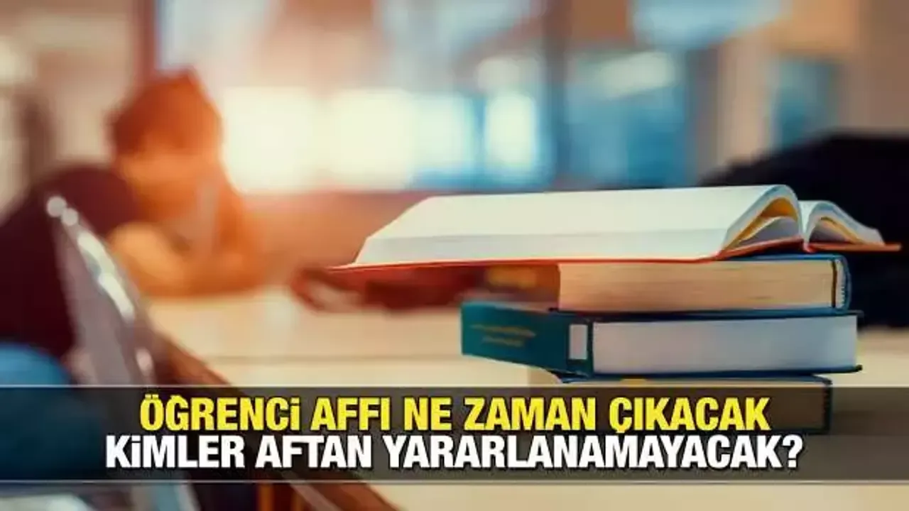 Öğrenci affı ne zaman çıkacak? Şartlar netleşiyor