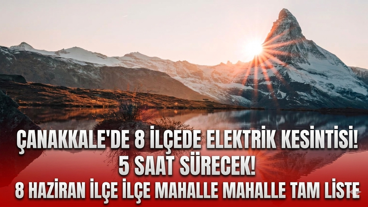 Çanakkale'de 8 ilçede elektrik kesintisi! 5 saat sürecek! 8 Haziran ilçe ilçe mahalle mahalle tam liste