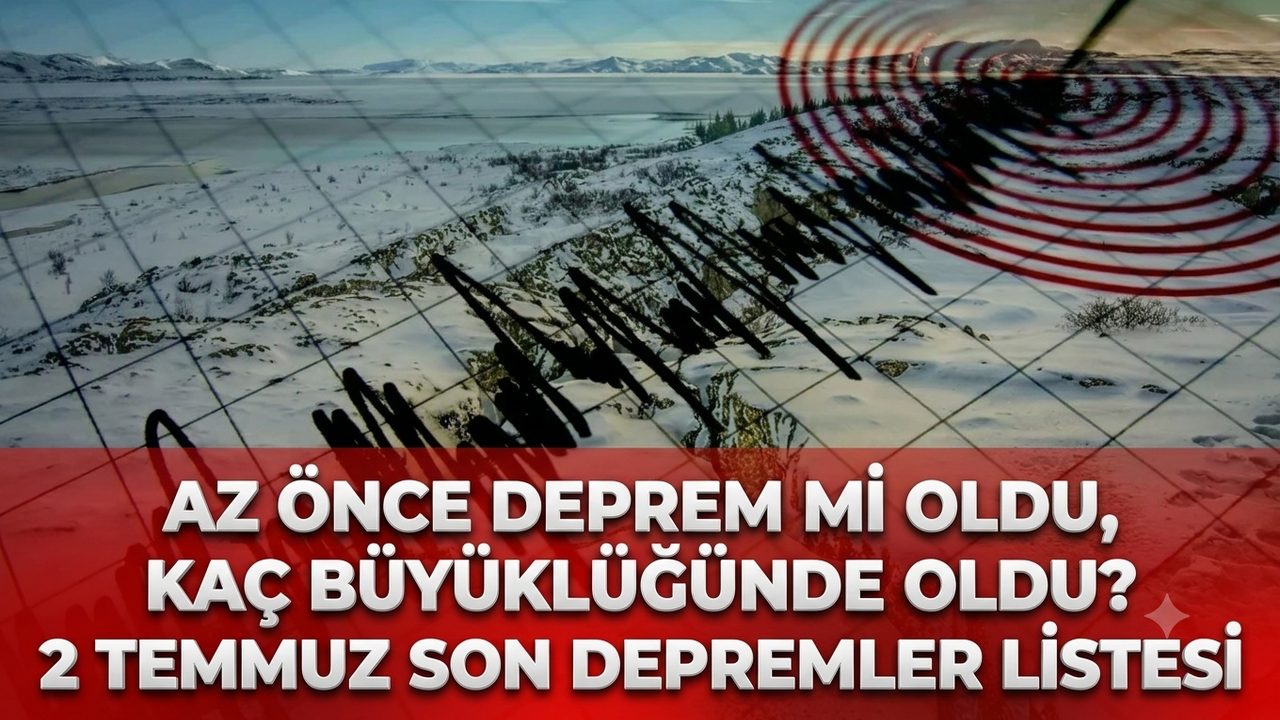 Az önce deprem mi oldu, kaç büyüklüğünde oldu? 2 Temmuz son depremler listesi