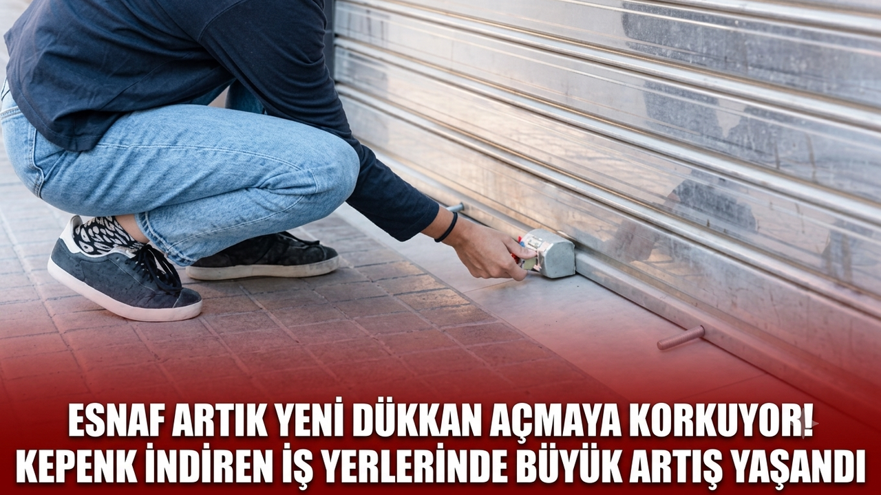 Esnaf artık yeni dükkan açmaya korkuyor! Kepenk indiren iş yerlerinde büyük artış yaşandı