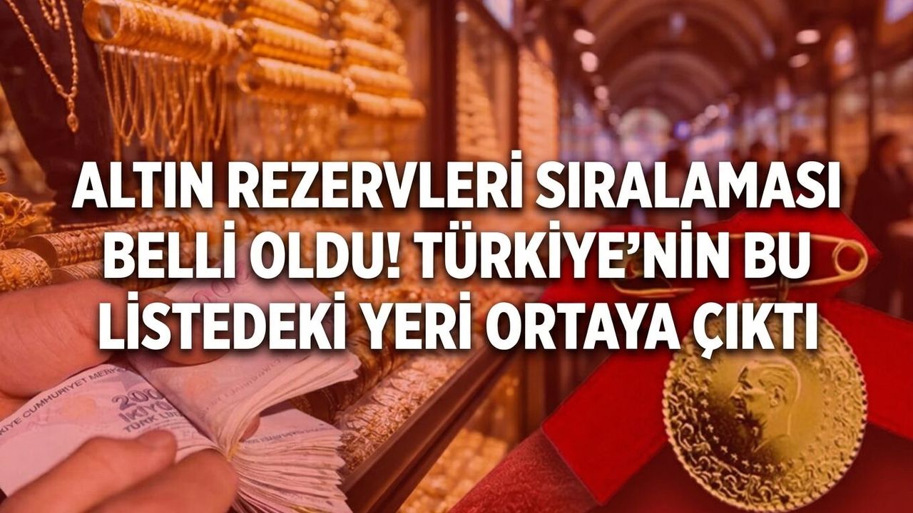 Altın rezervleri sıralaması belli oldu! Türkiye’nin bu listedeki yeri ortaya çıktı