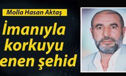 İmanıyla korkuyu yenen şehid: Molla Hasan Aktaş