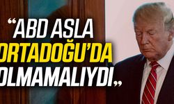 Trump: ABD asla Ortadoğu'da olmamalıydı