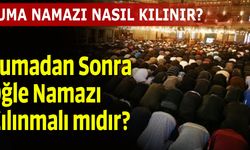 Cumadan Sonra Öğle Namazı Kılınmalı mıdır?