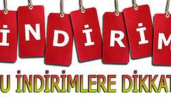 Bu İndirimlere Dikkat!