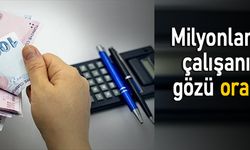 Milyonlarca çalışanın gözü bu düzenlemelerde
