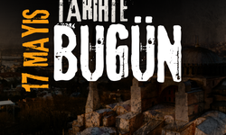 Tarihte Bugün: 17 Mayıs