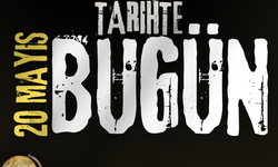 Tarihte Bugün: 20 Mayıs