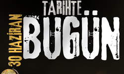 Tarihte Bugün: 30 Haziran