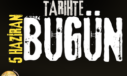 Tarihte Bugün: 5 Haziran