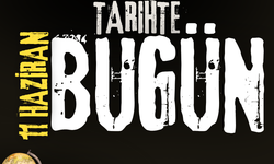 Tarihte Bugün: 11 Haziran