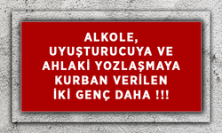 Alkole, Uyuşturucuya ve Ahlaki Yozlaşmaya Kurban Verilen İki Genç Daha