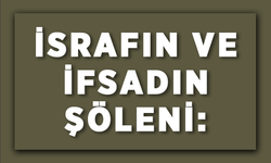 İsrafın ve İfsadın Şöleni: Festival Harcamaları