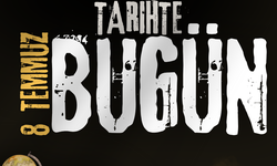 Tarihte Bugün: 8 Temmuz