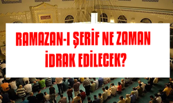 Ramazan-ı Şerif ne zaman idrak edilecek? İlk oruç hangi gün?