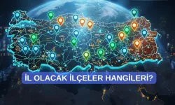 Türkiye’de İl Olma Potansiyeli Yüksek İlçeler Listesi Açıklandı