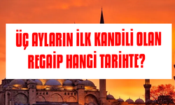 Üç ayların ilk kandili olan Regaip hangi tarihte?