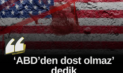 ‘ABD’den dost olmaz’ dedik, anlamadınız heval...