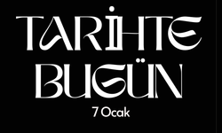 Tarihte Bugün: 7 Ocak