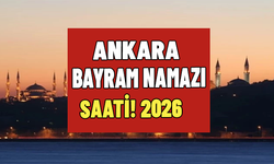 Ankara bayram namazı saati! 2026 Ankara'da bayram namazı saat kaçta kılınacak?