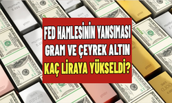 FED hamlesinin yansıması: Gram ve çeyrek altın kaç liraya yükseldi?