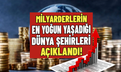 Milyarderlerin en yoğun yaşadığı dünya şehirleri açıklandı! Türkiye de listede mi?