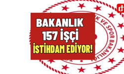 Bakanlık 157 İşçi İstihdam Edecek! İşte şartlar