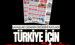 SAVAŞLAR GIDANIN DEĞERİNİ KATLADI:  TÜRKİYE İÇİN TEK ÇIKIŞ ÜRETİM