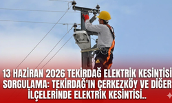13 Haziran 2026 Tekirdağ elektrik kesintisi sorgulama: Tekirdağ'ın Çerkezköy ve diğer ilçelerinde elektrik kesintisi..