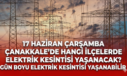 17 Haziran Çarşamba Çanakkale'de hangi illerde elektrik kesintisi yaşanacak? Gün boyu elektrik kesintisi yaşanabilir