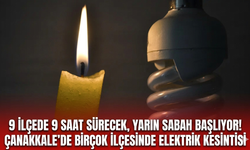 9 ilçede 9 saat sürecek, yarın sabah başlıyor! Çanakkale'de birçok ilçesinde elektrik kesintisi