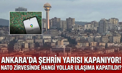 Ankara'da şehrin yarısı kapanıyor! NATO zirvesinde hangi yollar ulaşıma kapatıldı?