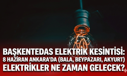 Başkent EDAŞ Elektrik kesintisi: 8 Haziran Ankara'da (Bala, Beypazarı, Akyurt) elektrikler ne zaman gelecek?