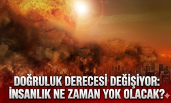 Doğruluk derecesi değişiyor: Dünyanın sonu ne zaman?