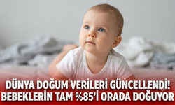 Dünya doğum verileri güncellendi! Bebeklerin tam %85’i orada doğuyor