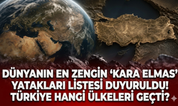 Dünyanın en zengin 'kara elmas' yatakları listesi duyuruldu! Türkiye hangi ülkeleri geçti?