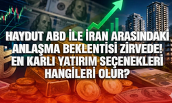 Haydut ABD ile İran arasındaki anlaşma beklentisi zirvede! En karlı yatırım seçenekleri hangileri olur?