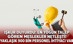 İŞKUR duyurdu: En yoğun personel ihtiyacı olan meslekler netleşti! Yaklaşık 900 bin personel ihtiyacı var