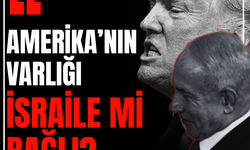 AMERİKA’NIN VARLIĞI İSRAİLE Mİ BAĞLI?