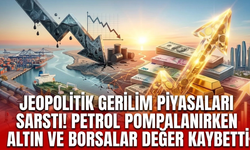 Jeopolitik gerilim piyasaları sarstı!  Petrol pompalanırken altın ve borsalar değer kaybetti