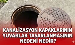 Kanalizasyon kapaklarının yuvarlak tasarlanmasının nedeni nedir?